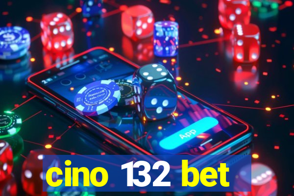 cino 132 bet